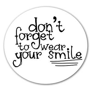 Don't forget to wear your smile sticker for a little inspiration for the day!