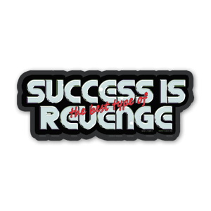 Get your revenge through success - sticker