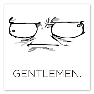 The rage face "Gentlemen"! 